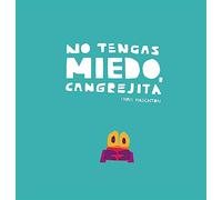 No tengas miedo, cangrejito / Do Not Be Afraid, Little Crab