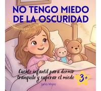 No Tengo Miedo de la Oscuridad: Cuento infantil para dormir tranquilo y superar el miedo (3-5 años)