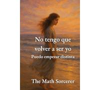 No tengo que volver a ser yo: Puedo empezar distinta