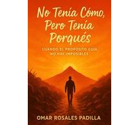 No Tenía Cómo, Pero Tenía Porqués: Cuando el Propósito Guía, No Hay Imposibles