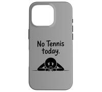 No Tennis Today Funny Tennis Player Coque pour iPhone 16 Pro