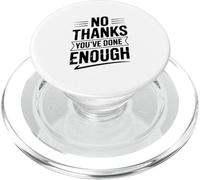 No Thanks You 've Done Enough Sarcastic Humour PopSockets PopGrip pour MagSafe
