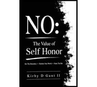 NO: THE VALUE OF SELF-HONOR: Set The Boundary • Reclaim Your Worth • Raise The Bar
