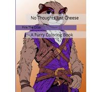 No Thoughts Just Cheese: A Furry Coloring Book
