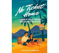 No Ticket Home: A Memoir of Choosing Adventure When the World Said Stay Home