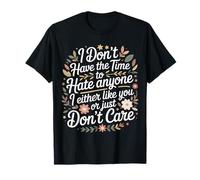 No Time to Hate I Like You Or Don't Care - T-Shirt