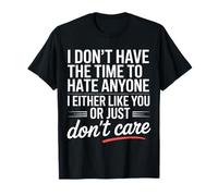 No Time to Hate I Like You Or Don't Care T-Shirt