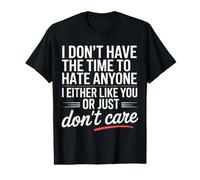 No Time to Hate I Like You Or Don't Care T-Shirt Graphique avec Valeur