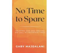 No Time to Spare: Trusting God and Obeying His Call in Uncertain Times