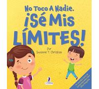 No Toco A Nadie. ¡Sé Mis Límites!: Un Libro Con Afirmaciones Para Peques Sobre Respetar Los Límites (2 a 4 Años)