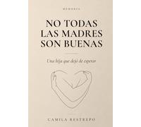 No todas las madres son buenas: Una hija que dejó de esperar