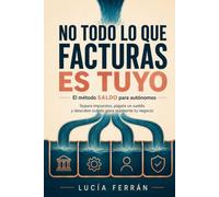 No todo lo que facturas es tuyo: El método SALDO para autónomos: separa impuestos, págate un sueldo y descubre cuánto gana realmente tu negocio