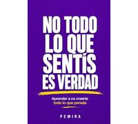 NO TODO LO QUE SENTÍS ES VERDAD: Aprender a no creerte todo lo que pensás