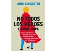 No Todos Los Héroes Llevan Capa / Not All Heroes Wear Capes: The Incredible Story Of How One Young Man Found Happiness By Embracing His Differences