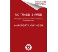 No Trade Is Free by Robert Lighthizer Hardcover Book Robert Lighthizer (Auteur)