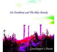 No Trombone and the Blue Hawks - Grasshopper's Dream [Import]