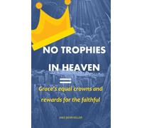 No Trophies in Heaven: Grace's Equal Crowns and Rewards for the Faithful