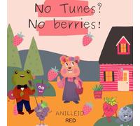 No Tunes? No Berries!: Melodberries: A song of Surprises in Berry Hollow