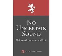 No Uncertain Sound: Reformed Doctrine And Life Camden M Bucey (Auteur)