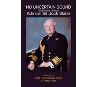 No Uncertain Sound: The Life and Times of Admiral Sir Jock Slater