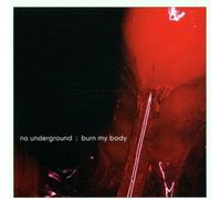 No Underground - Burn My Body