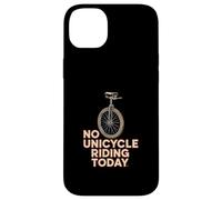 No Unicycle Riding Today Citation Humour Funny Unicyclist Coque pour iPhone 14 Plus