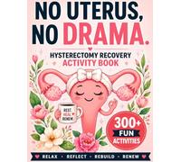 NO Uterus , NO Drama - Hysterectomy recovery Activity Book: Hours of Fun, Relaxation & Mental Stimulation During Recovery - Packed with Word Searches, Sudoku, Mazes, Crosswords, Coloring & More!