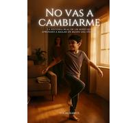 No vas a cambiarme: La historia real de un niño que aprendió a bailar en medio del insulto