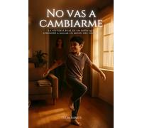 No vas a cambiarme: La historia real de un niño que aprendió a bailar en medio del insulto