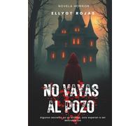 NO VAYAS AL POZO: Algunos secretos no se ocultan, esperan a ser descubiertos