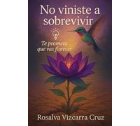No viniste a sobrevivir: Te prometo que vas a florecer