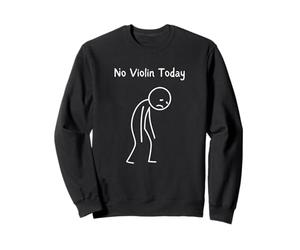 No Violin Today - Amoureux de Violon Triste Stickman Sweatshirt