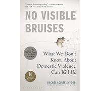 No Visible Bruises: What We Don’t Know About Domestic Violence Can Kill Us