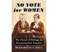 No Vote for Women by Bernadette Cahill Unknown (Auteur)