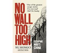 No Wall Too High: One Man’s Extraordinary Escape from Mao’s Infamous Labour Camps