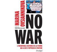No war - L'incroyable histoire de la femme qui a osé s'opposer à Poutine Marina Ovsiannikova (Auteur), Sébastian Danchin (Traduction), Sophie Guyon (Traduction), Christophe Deloire (Préface)
