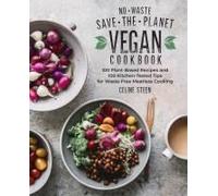 No-Waste Save-The-Planet Vegan Cookbook