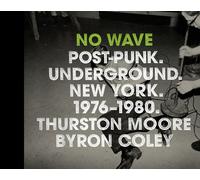 No Wave: Post-Punk. Underground. New York 1976-1980