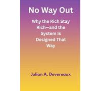 No Way Out: Why the Rich Stay Rich-and the System Is Designed That Way