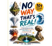 No way that's real!: 101 mind-blowing facts about earth's most powerful natural disasters, hidden wonders, and incredible true stories
