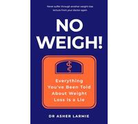 No Weigh!: Everything You've Been Told About Weight Loss Is a Lie