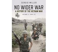No Wider War: A History of the Vietnam War Volume 2: 1965-75