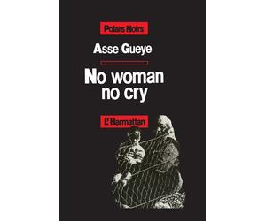 No woman no cry - Asse Gueye - L'harmattan - broché - Roman