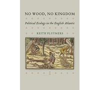No Wood, No Kingdom: Political Ecology in the English Atlantic