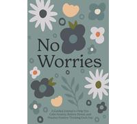 No Worries: A Guided Journal to Help You Calm Anxiety, Relieve Stress, and Practice Positive Thinking Each Day