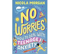 No Worries How to Deal With Teenage Anxiety by Nicola Morgan Nicola Morgan (Auteur)