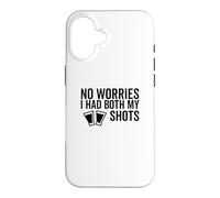 No Worries I Had Both My Shots Vaccination drôle Vaccin Coque pour iPhone 16