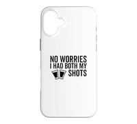 No Worries I Had Both My Shots Vaccination drôle Vaccin Coque pour iPhone 16 Plus