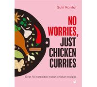 No Worries, Just Chicken Curries Over 70 incredible Indian chicken recipes - Suki Pantal - Nourish - ebook (ePub) - Livre