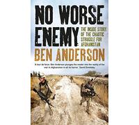 No Worse Enemy: The Inside Story of the Chaotic Struggle for Afghanistan